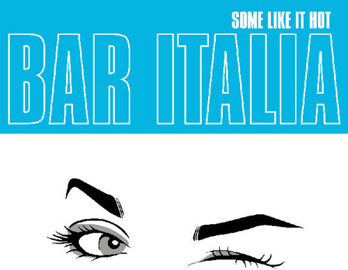 Bar Italia - Some Like It Hot