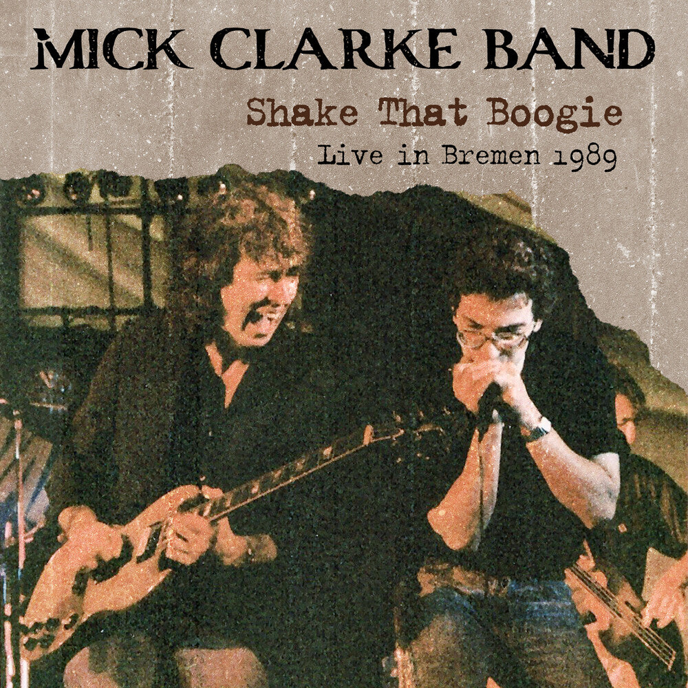 Mick Clarke Band - Shake That Boogie: Live In Bremen 1989 CD